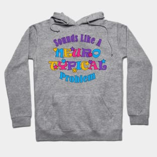 Sounds Like A Neurotypical Problem Hoodie